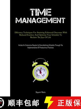 预订 Time Management: Efficiency Techniques For Attaining Enhanced Outcomes With Reduced Exertion And... [9781837878208]