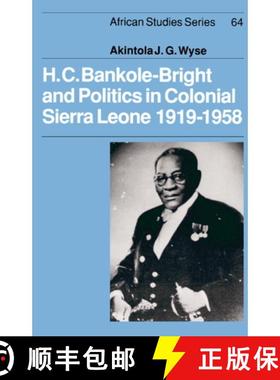 【3-4周达】H. C. Bankole-Bright and Politics in Colonial Sierra Leone, 1919–1958: - H. C. Bankole-Br... [9780521365154]