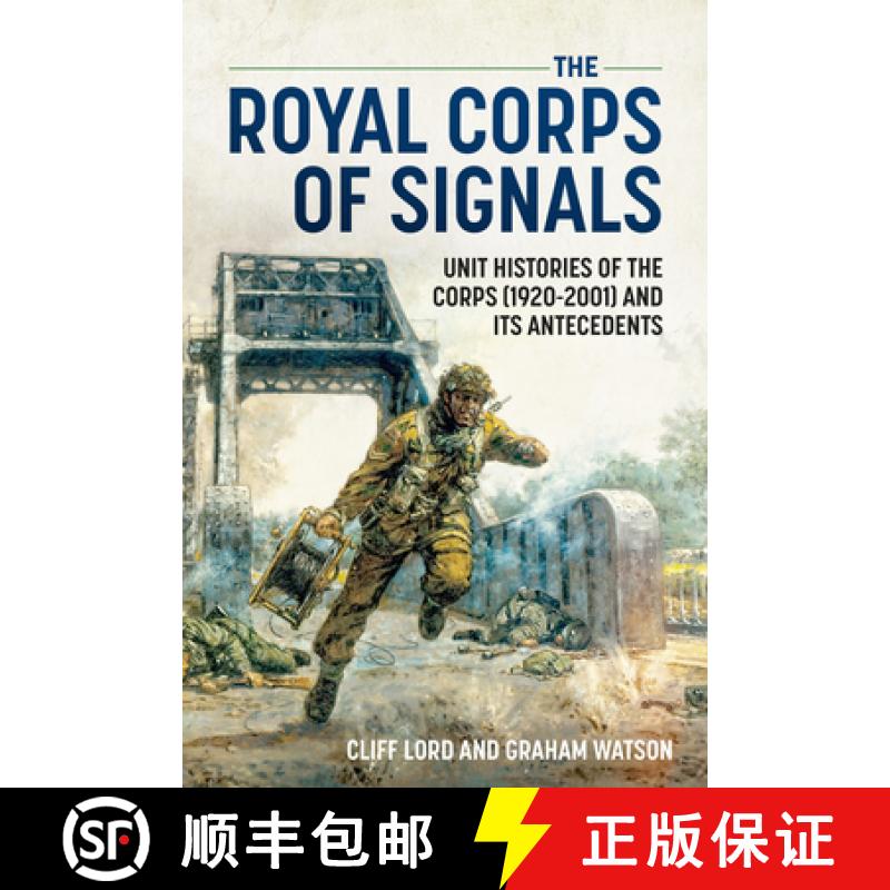 【2-3周达】The Royal Corps of Signals: Unit Histories of the Corps (1920-2001) and Its Antecedents [9781874622925]