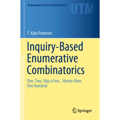 【4周达】Inquiry-Based Enumerative Combinatorics: One, Two, Skip a Few... Ninety-Nine, One Hundred [9783030183103]