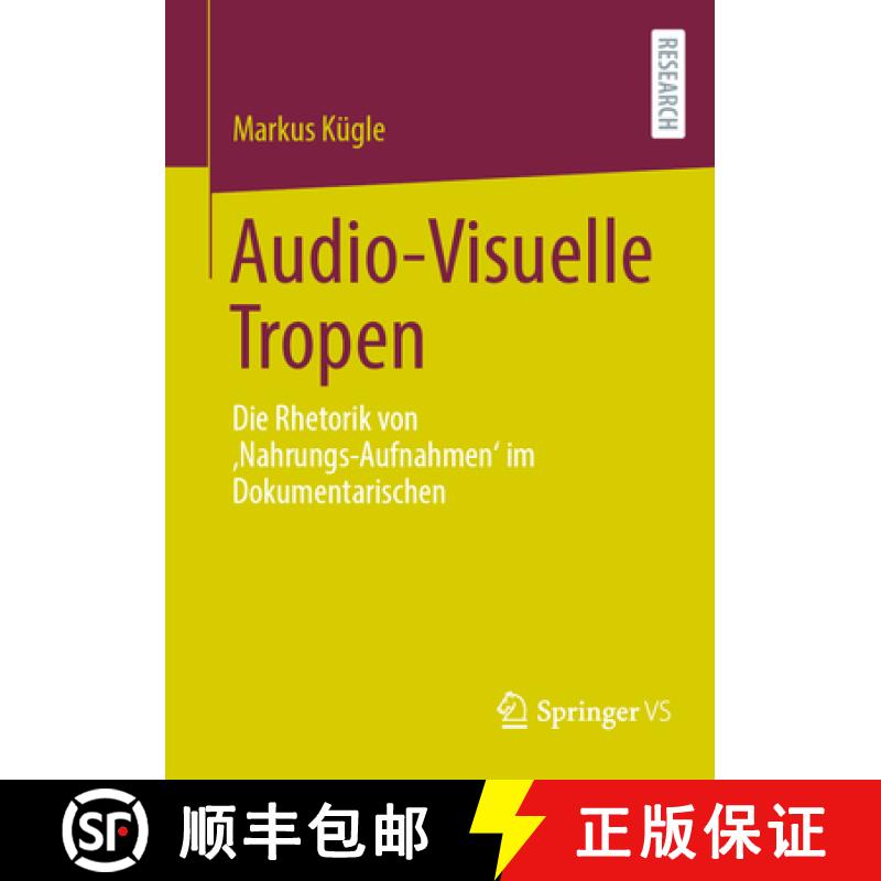 【3-4周达】Audio-Visuelle Tropen : Die Rhetorik von Nahrungs-Aufnahmen' im Dokumentarischen [9783658419615]