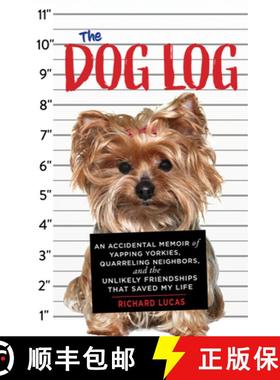 预订 The Dog Log: An Accidental Memoir of Yapping Yorkies, Quarreling Neighbors, and the Unlikely Fri... [9781641601184]