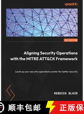 预订 Aligning Security Operations with the MITRE ATT&CK Framework: Level up your security operations ... [9781804614266]