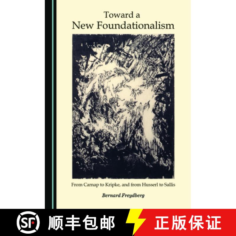 预订 Toward a New Foundationalism: From Carnap to Kripke, and from Husserl to Sallis [9781527562059]