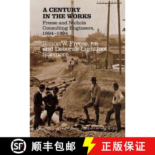预订 精装 A Century in the Works – Freese and Nichols, Consulting Engineers, 1894–1994 [9780890965610]
