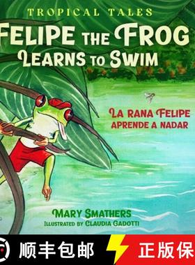 【3-4周达】Felipe the Frog Learns to Swim: La rana Felipe aprende a nadar [9780997855753]