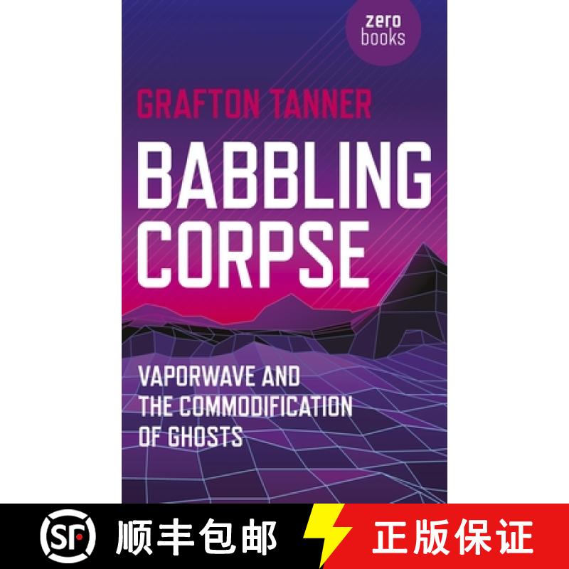 【2-3周达】Babbling Corpse – Vaporwave and the Commodification of Ghosts: Vaporwave and the Commodif... [9781782797593]