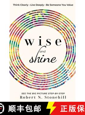 预订 Wise and Shine: Think Clearly, Live Deeply, Be Someone You Value [9780578420547]