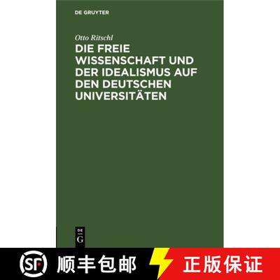 【3-4周达】精装 Die Freie Wissenschaft Und Der Idealismus Auf Den Deutschen Universitäten: Akademisc... [9783111261157]