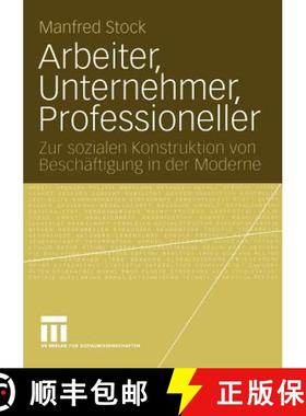 【3-4周达】Arbeiter, Unternehmer, Professioneller : Zur sozialen Konstruktion von Beschäftigung in d... [9783531144757]