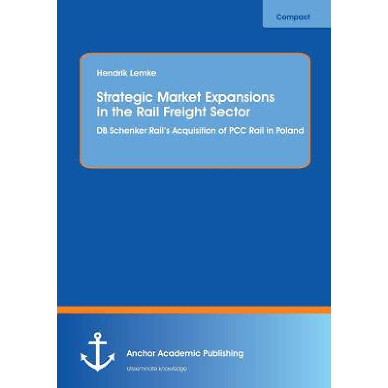预订 Strategic Market Expansions in the Rail Freight Sector: DB Schenker Rail's Acquisition of PCC Ra... [9783954892501]属于什么档次？