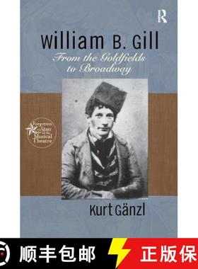 【3-4周达】William B. Gill : From the Goldfields to Broadway [9781138997455]