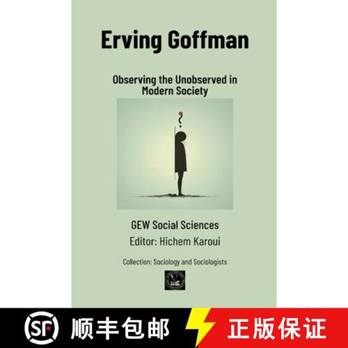 【3-4周达】Erving Goffman: Observing the Unobserved in Modern Society [9781787954885]