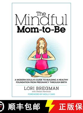 【3-4周达】The Mindful Mom-To-Be: A Modern Doula's Guide to Building a Healthy Foundation from Pregna... [9781623363017]