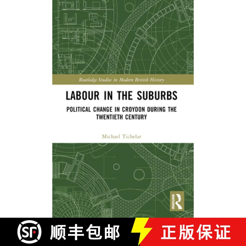 【3-4周达】Labour in the Suburbs: Political Change in Croydon During the Twentieth Century [9781032206462]