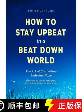 预订 How to Stay Upbeat in a Beat Down World: The Art of Cultivating Enduring Hope (Practices for Enj... [9781684815401]