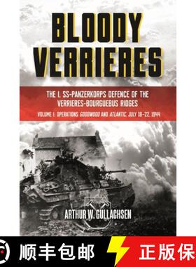 【3-4周达】Bloody Verrieres: The I. Ss-Panzerkorps Defence of the Verrieres-Bourguebus Ridges: Volume... [9781636240022]