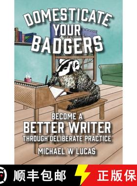 预订 Domesticate Your Badgers: Become a Better Writer through Deliberate Practice [9781642350586]
