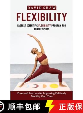 预订 Flexibility: Fastest Scientific Flexibility Program for Middle Splits (Poses and Practices for I... [9781774859506]