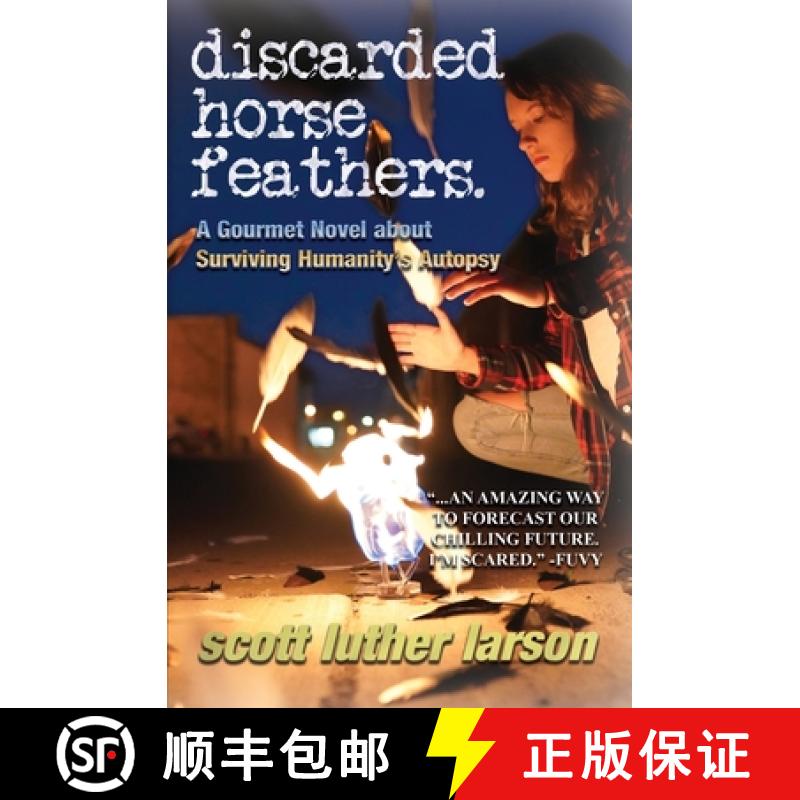 【2-3周达】Discarded Horse Feathers: A Gourmet Novel about Surviving Humanity's Autopsy [9781737241614]