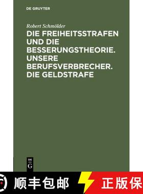 预订 Die Freiheitsstrafen Und Die Besserungstheorie. Unsere Berufsverbrecher. Die Geldstrafe : Drei A... [9783111113425]