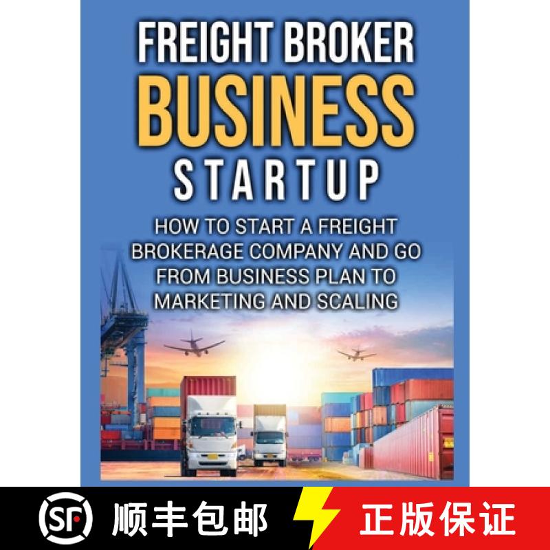 【3-4周达】Freight Broker Business Startup: How to Start a Freight Brokerage Company and Go from Busi... [9781804344248]