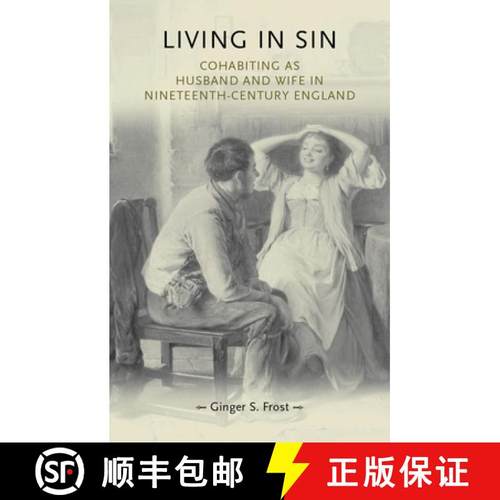【3-4周达】Living in sin : Cohabiting as husband and wife in nineteenth-century England [9780719085697]