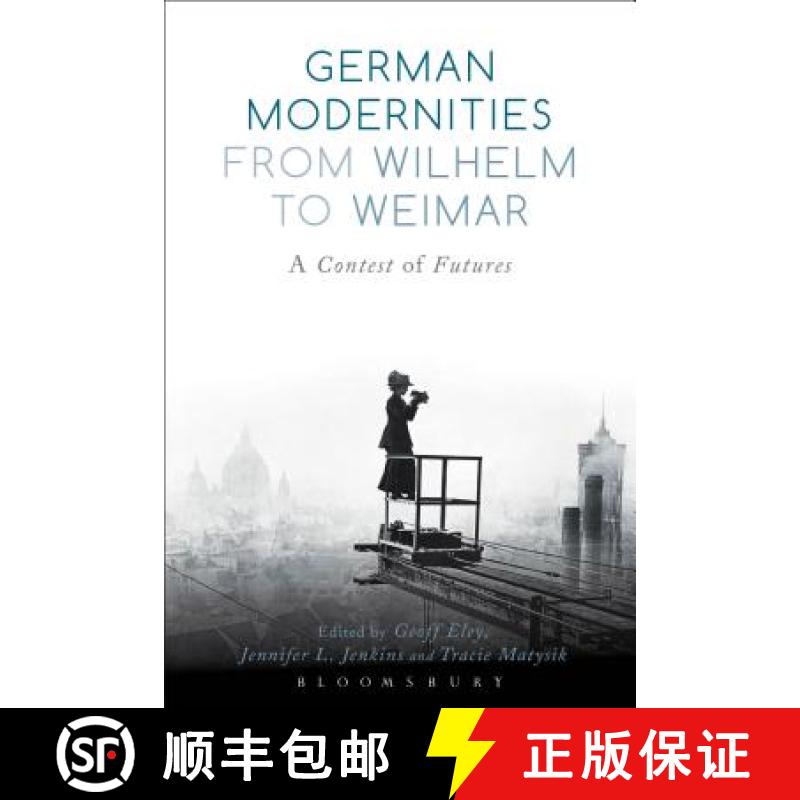 【3-4周达】German Modernities From Wilhelm to Weimar: A Contest of Futures [9781474216272]