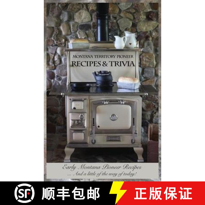 【3-4周达】Montana Territory Pioneer Recipes & Trivia: Early Montana Pioneer Recipes ... And a little... [9780997611403]