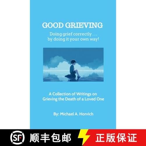 【3-4周达】GOOD GRIEVING: Grieve correctly ... by doing it your own way!   A Collection of Writings o... [9781304651112]
