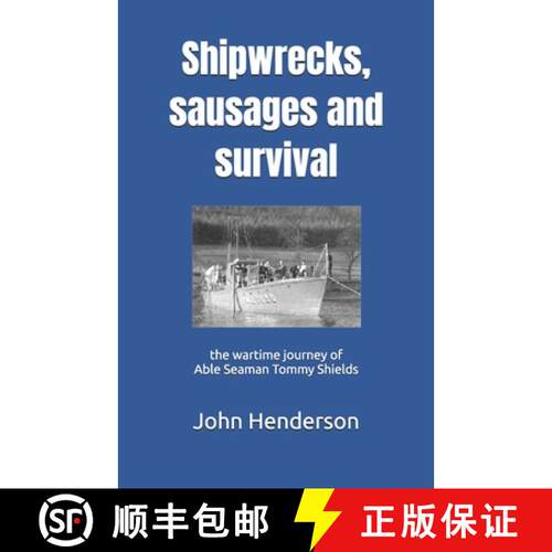 【3-4周达】Shipwrecks, sausages and survival: the wartime journey of Able Seaman Tommy Shields [9780951491324]