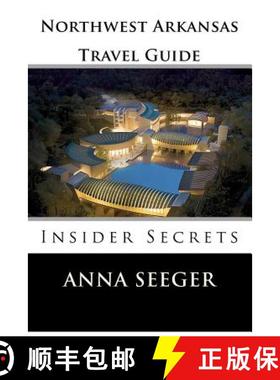 【3-4周达】Northwest Arkansas Travel Guide: Insider Secrets: Insider Secrets (Bentonville, Rogers, Fa... [9780916744045]