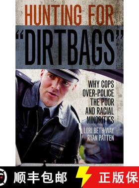 【3-4周达】Hunting for Dirtbags: Why Cops Over-Police the Poor and Racial Minorities [9781555538132]
