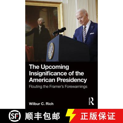 【3-4周达】The Upcoming Insignificance of the American Presidency: Flouting the Framer's Forewarnings [9781032568942]