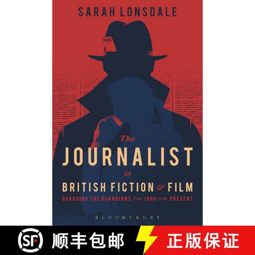 【3-4周达】The Journalist in British Fiction and Film: Guarding the Guardians from 1900 to the Present [9781474220545]