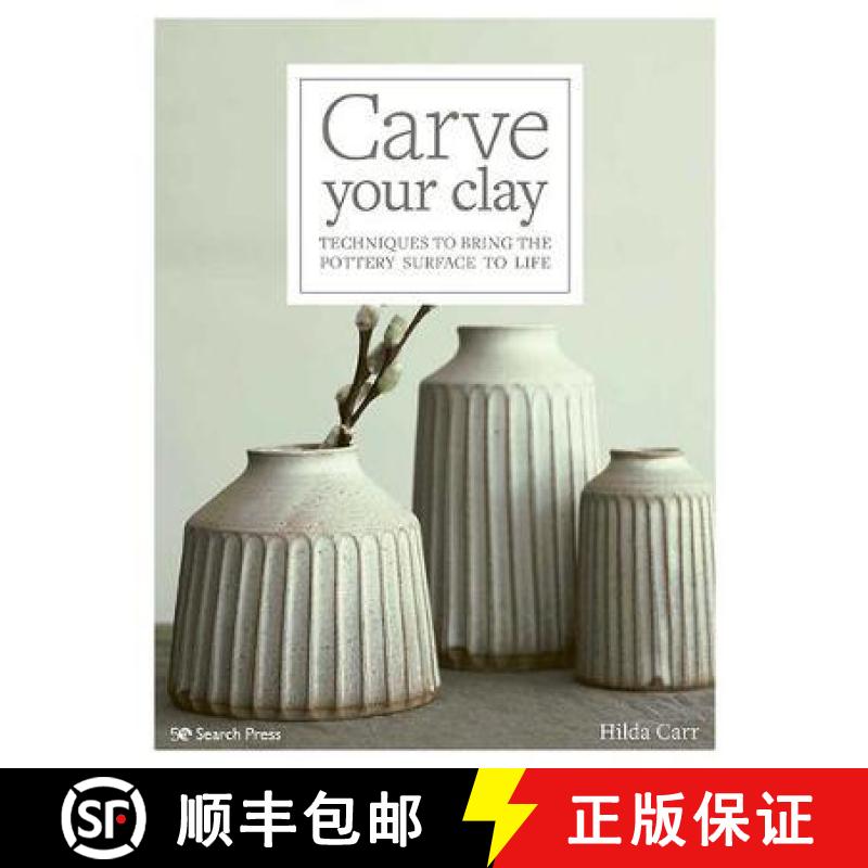 【2-3周达】Carve Your Clay: Techniques to Bring the Pottery Surface to Life [9781782218524]