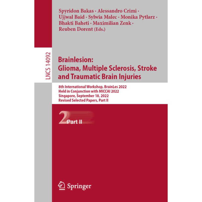 【4周达】Brainlesion: Glioma, Multiple Sclerosis, Stroke and Traumatic Brain Injuries: 8th Internatio... [9783031441523] 书籍/杂志/报纸 科学技术类原版书 原图主图