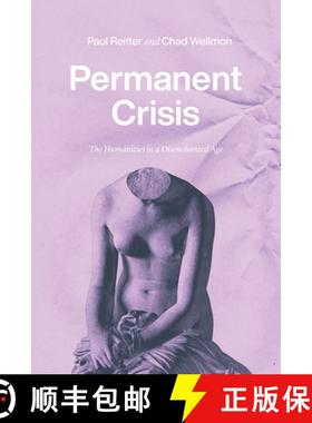 【3-4周达】Permanent Crisis: The Humanities in a Disenchanted Age [9780226738062]