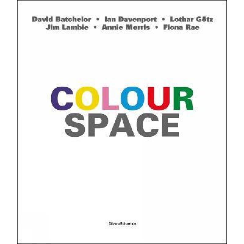 【4周达】ColourSpace : David Batchelor, Ian Davenport, Lothar Götz, Jim Lambie, Annie Morris, Fiona Rae [9788836649051] 书籍/杂志/报纸 艺术类原版书 原图主图