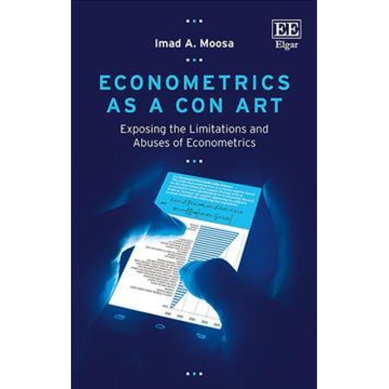 【4周达】Econometrics as a Con Art - Exposing the Limitations and Abuses of Econometrics: Exposing th... [9781785369940] 书籍/杂志/报纸 管理类原版书 原图主图