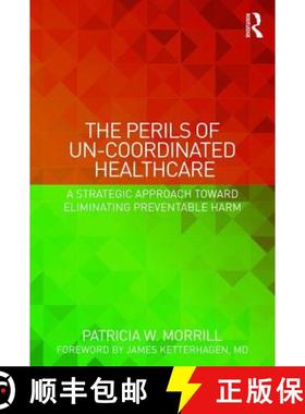 【3-4周达】The Perils of Un-Coordinated Healthcare: A Strategic Approach Toward Eliminating Preventab... [9781138228238]