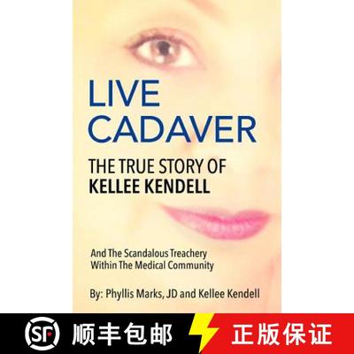 【3-4周达】Live Cadaver: The True Story Of Kellee Kendell And Scandalous Treachery In The Medical Com... [9780692257111]