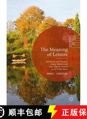 【3-4周达】The Meaning of Leisure : Definitions and Practices among Migrant and Non-Migrant Women in ... [9783319597515]