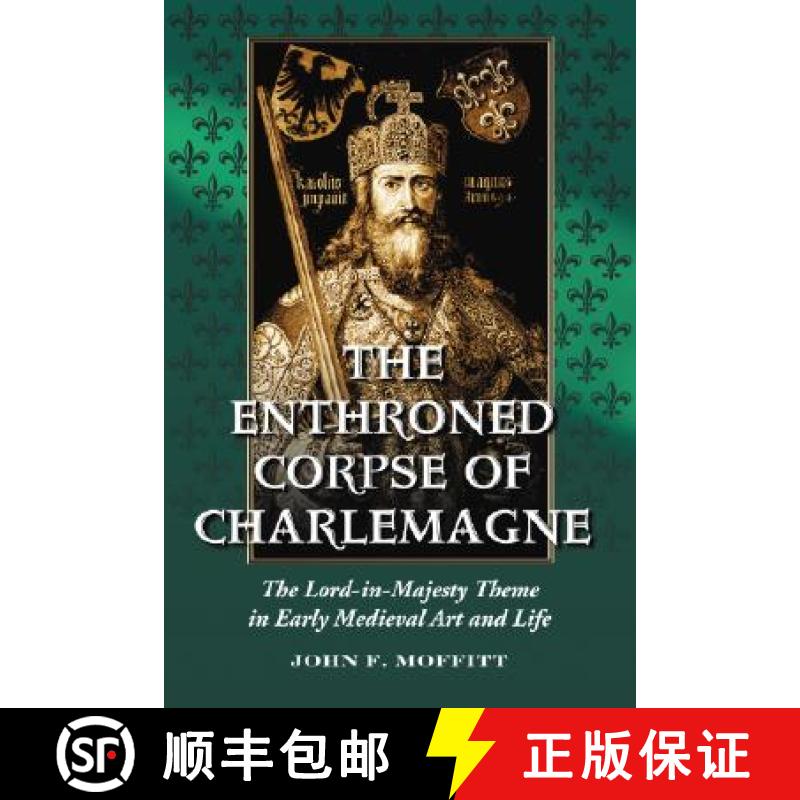 【2-3周达】The Enthroned Corpse of Charlemagne : The Lord-in-Majesty Theme in Early Medieval Art and ... [9780786427673]