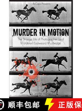 【3-4周达】Murder in Motion: The Strange Life of Photographer (and Murderer) Eadweard Muybridge [9781629174501]