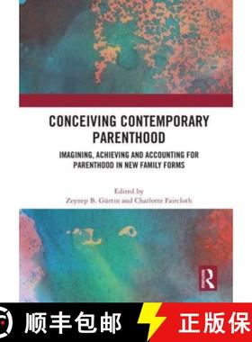 【3-4周达】Conceiving Contemporary Parenthood: Imagining, Achieving and Accounting for Parenthood in ... [9780367687441]