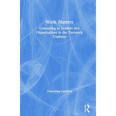 【4周达】Work Matters : Consulting to leaders and organizations in the Tavistock tradition [9780367313173]