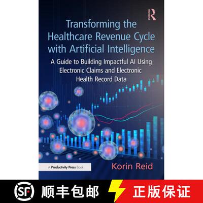 【3-4周达】Transforming the Healthcare Revenue Cycle with Artificial Intelligence: A Guide to Buildin... [9781032639482]