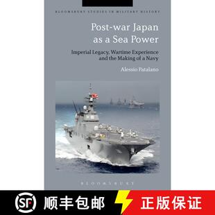 【3-4周达】Post-war Japan as a Sea Power: Imperial Legacy, Wartime Experience and the Making of a Navy [9781472526519]