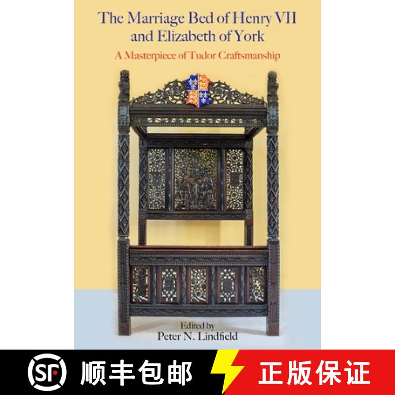 【2-3周达】The Marriage Bed of Henry VII and Elizabeth of York: A Masterpiece of Tudor Craftsmanship [9781789257922]